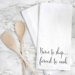 Born To Shop. Forced To Cook Tea Towel