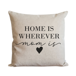 Home Is Wherever Mom Is Pillow Cover.