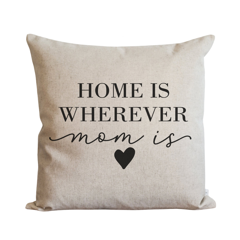 Home Is Wherever Mom Is Pillow Cover.