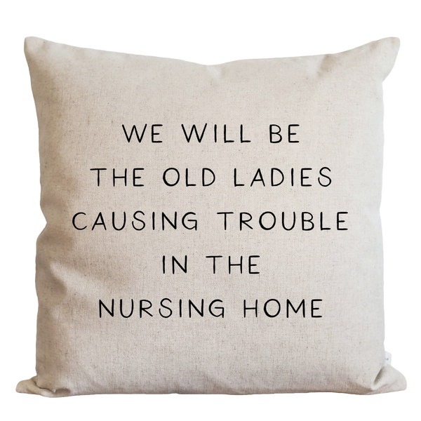 a pillow with a quote on it that says, we will be the old ladies
