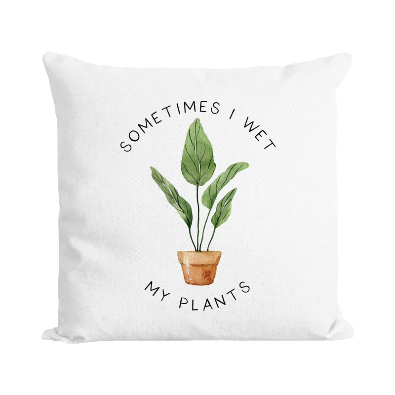 Wet My Plants Pillow Cover