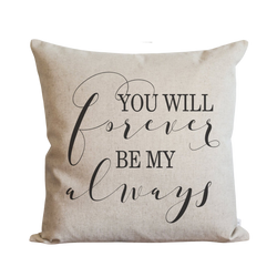 You Will Forever Be My Always Pillow Cover.