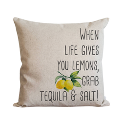 When Life Gives You Lemons Grab Tequila and Salt Pillow Cover.