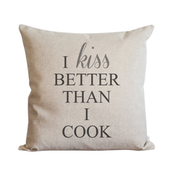 I Kiss Better Than I Cook Pillow Cover.